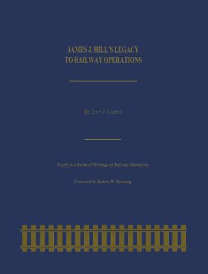 James J. Hill’s Legacy to Railway Operations