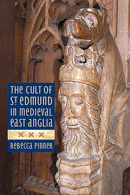 The Cult of St. Edmund in Medieval East Anglia