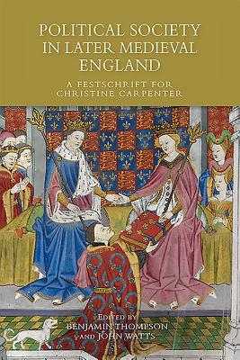 Political Society in Later Medieval England: A Festschrift for Christine Carpenter