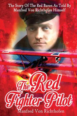 The Red Fighter Pilot: The Story of the Red Baron