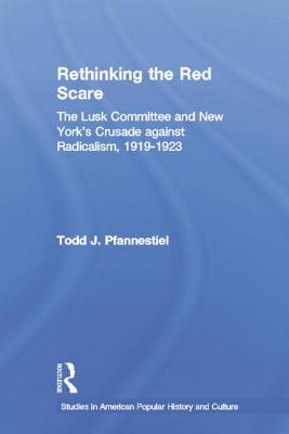 Rethinking the Red Scare: The Lusk Committee and New York’s Crusade Against Radicalism, 1919-1923