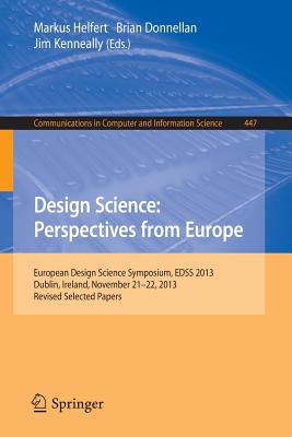 Design Science: Perspectives from Europe; European Design Science Symposium Edss 2012, Leixlip, Ireland, December 6, 2012revised