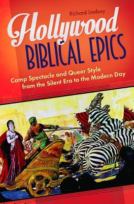 Hollywood Biblical Epics: Camp Spectacle and Queer Style from the Silent Era to the Modern Day