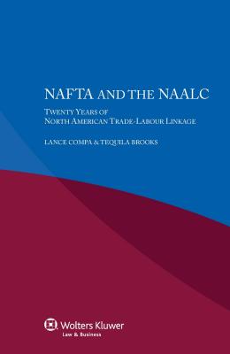 NAFTA and the NAALC: Twenty Years of North American Trade-Labour Linkage