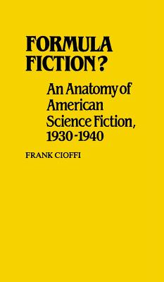 Formula Fiction: An Anatomy of American Science Fiction, 1930-1940