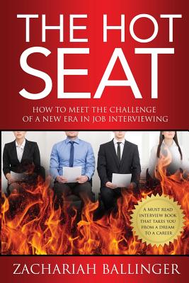 The Hot Seat: How to Meet the Challenge of a New Era in Job Interviewing