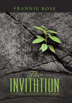 The Invitation: Uncovering God’s Longing to Be Heard