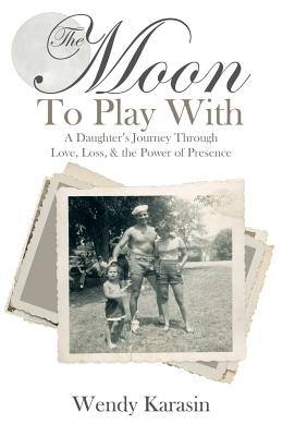 The Moon to Play With: A Daughter’s Journey Through Love, Loss, and the Power of Presence