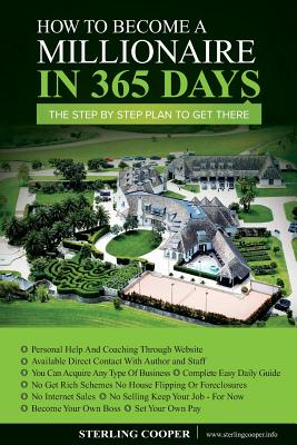 How to Become a Millionaire in 365 Days: The Step by Step Plan to Get There