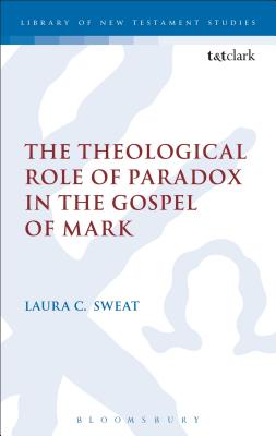 The Theological Role of Paradox in the Gospel of Mark