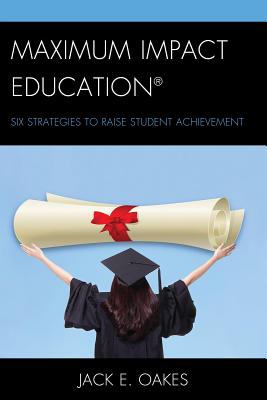 Maximum Impact Education: Six Strategies to Raise Student Achievement