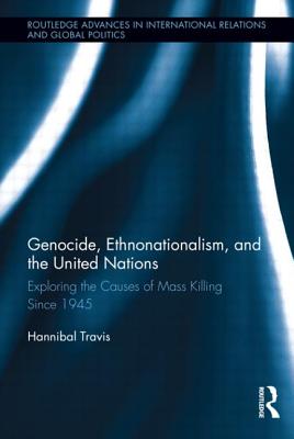 Genocide, Ethnonationalism, and the United Nations: Exploring the Causes of Mass Killing Since 1945