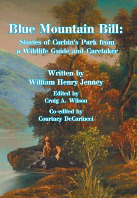 Blue Mountain Bill: Stories of Corbin’s Park from a Wildlife Guide and Caretaker