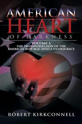 American Heart of Darkness: The Transformation of the American Republic into a Pathocracy