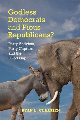 Godless Democrats and Pious Republicans?: Party Activists, Party Capture, and the God Gap