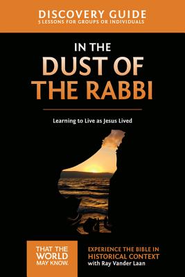 In the Dust of the Rabbi Discovery Guide: Learning to Live as Jesus Lived