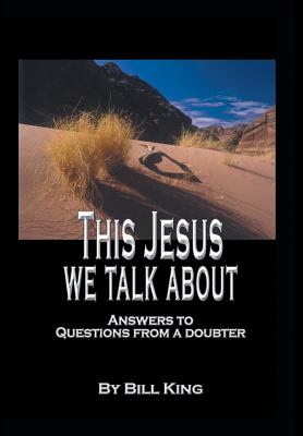 This Jesus We Talk About: Answers to Questions from a Doubter