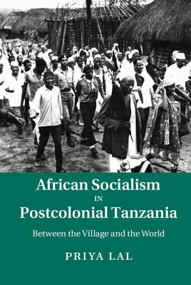 African Socialism in Postcolonial Tanzania: Between the Village and the World