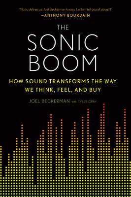 The Sonic Boom: How Sound Transforms the Way We Think, Feel, and Buy