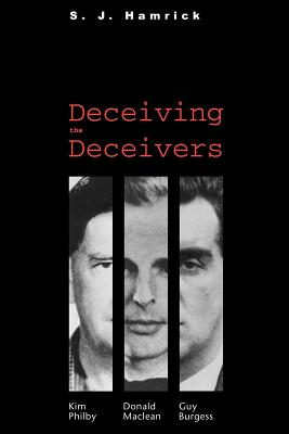 Deceiving the Deceivers: Kim Philby, Donald Maclean, and Guy Burgess