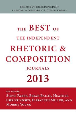 The Best of the Independent Rhetoric and Composition Journals 2013