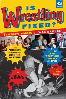 Is Wrestling Fixed? I Didn’t Know It Was Broken!: From Photo Shoots and Sensational Stories to the Wwe Network, My Incredible Pr