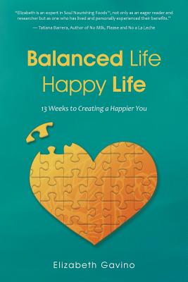 Balanced Life Happy Life: 13 Weeks to Creating a Happier You