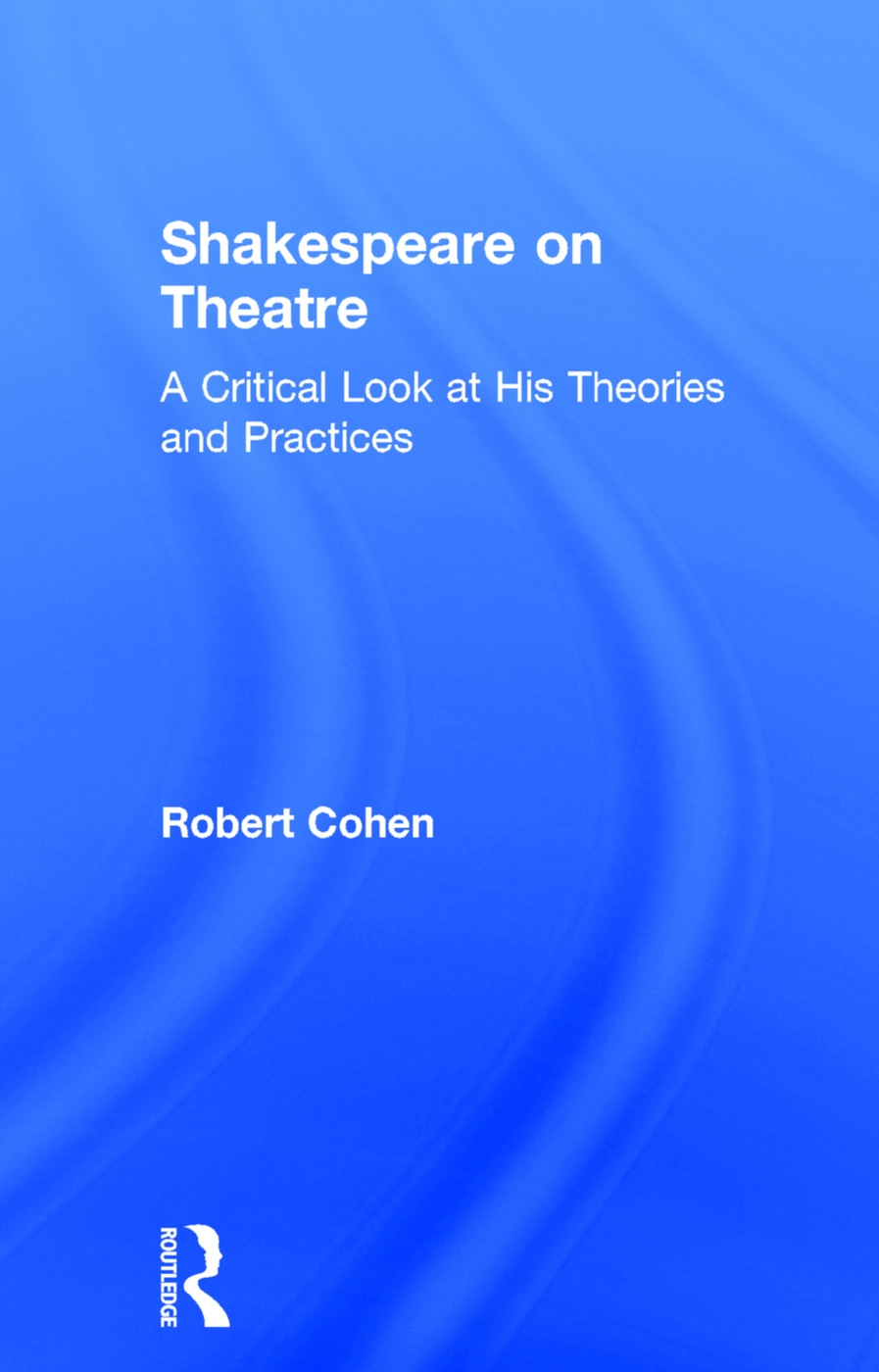 Shakespeare on Theatre: A Critical Look at His Theories and Practices