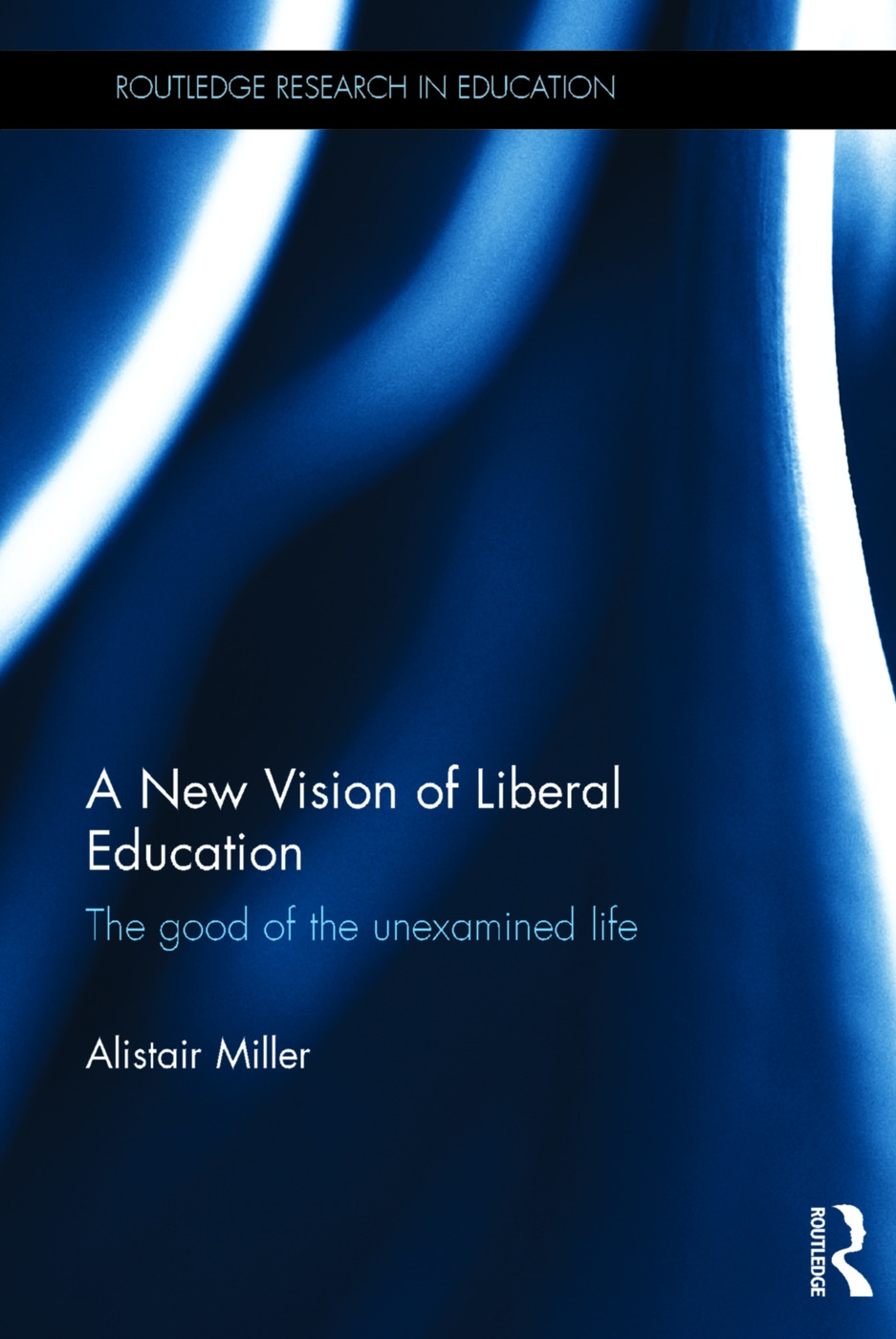 A New Vision of Liberal Education: The Good of the Unexamined Life