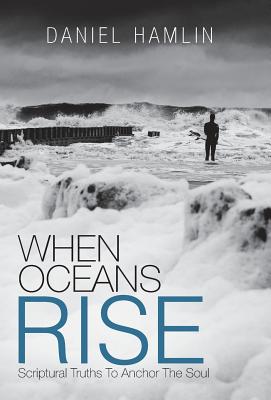 When Oceans Rise: Scriptural Truths to Anchor the Soul