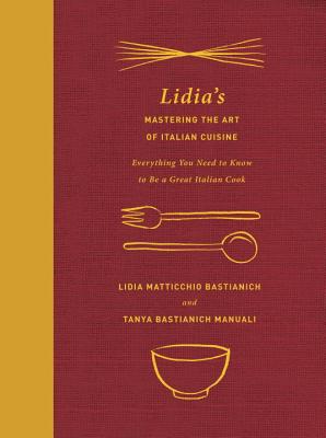 Lidia’s Mastering the Art of Italian Cuisine: Everything You Need to Know to Be a Great Italian Cook