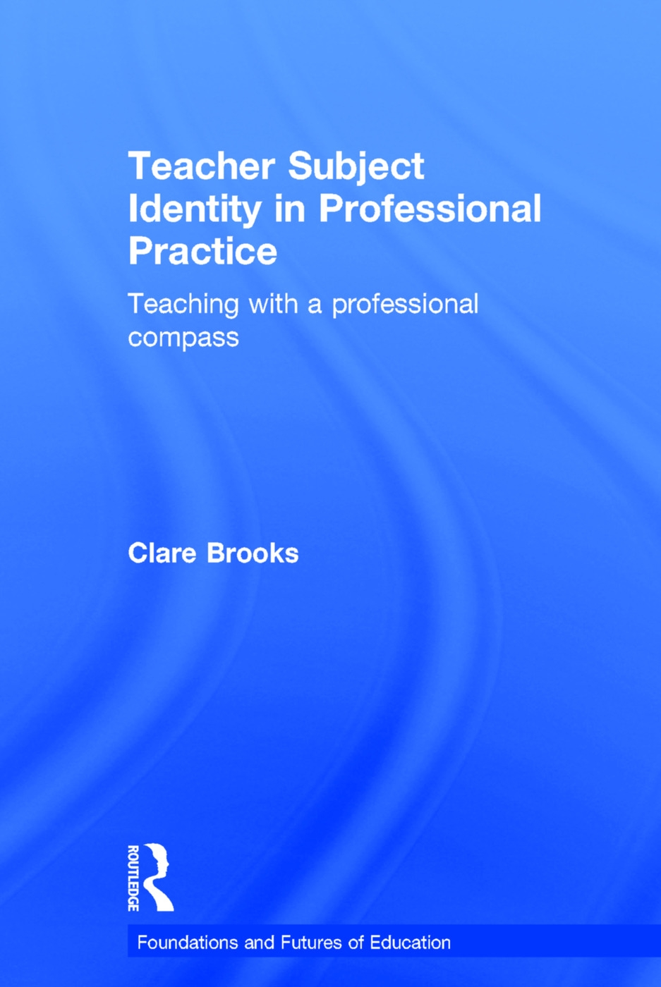 Teacher Subject Identity in Professional Practice: Teaching with a Professional Compass