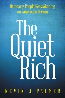 The Quiet Rich: Ordinary People Reawakening an American Dream