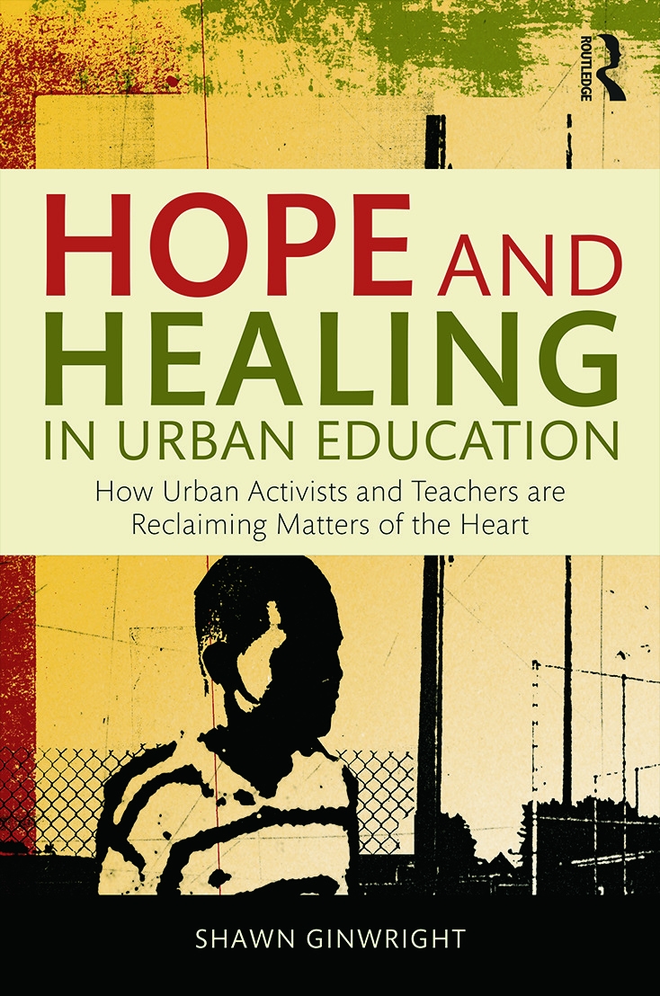 Hope and Healing in Urban Education: How Urban Activists and Teachers Are Reclaiming Matters of the Heart