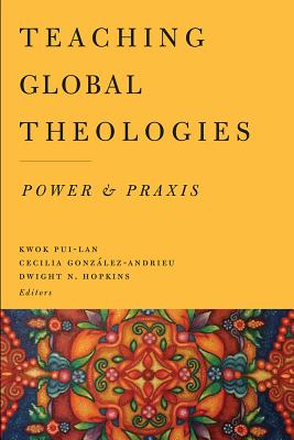 Teaching Global Theologies: Power and Praxis