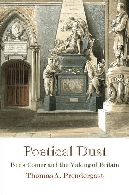 Poetical Dust: Poets’ Corner and the Making of Britain