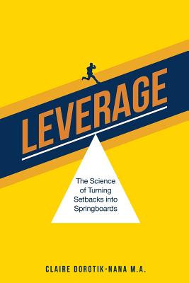 Leverage: The Science of Turning Setbacks into Springboards