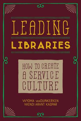 Leading Libraries: How to Create a Service Culture