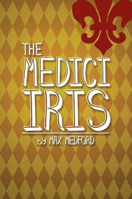 The Medici Iris: A Tale of Murder, Sex, Drugs...and Horticulture