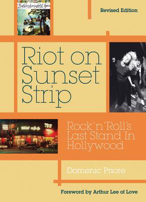 Riot on Sunset Strip: Rock ’n’ Roll’s Last Stand in Hollywood (Revised Edition)