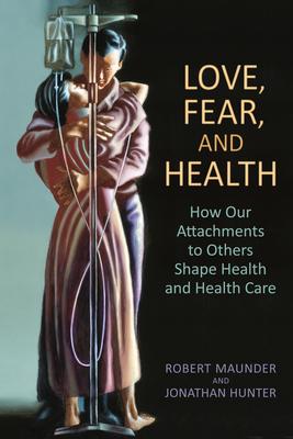 Love, Fear, and Health: How Our Attachments to Others Shape Health and Health Care