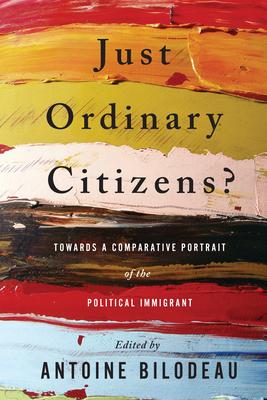 Just Ordinary Citizens?: Towards a Comparative Portrait of the Political Immigrant