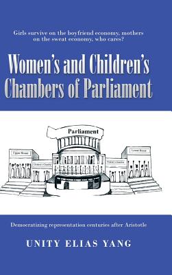 Women’s and Children’s Chambers of Parliament: 1) Girls Survive on the Boyfriend Economy, Mothers on the Sweat Economy, 2) Democ