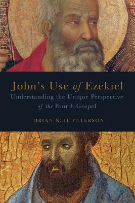 John’s Use of Ezekiel: Understanding the Unique Perspective of the Fourth Gospel