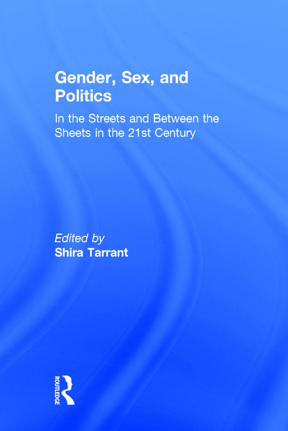 Gender, Sex, and Politics: In the Streets and Between the Sheets in the 21st Century