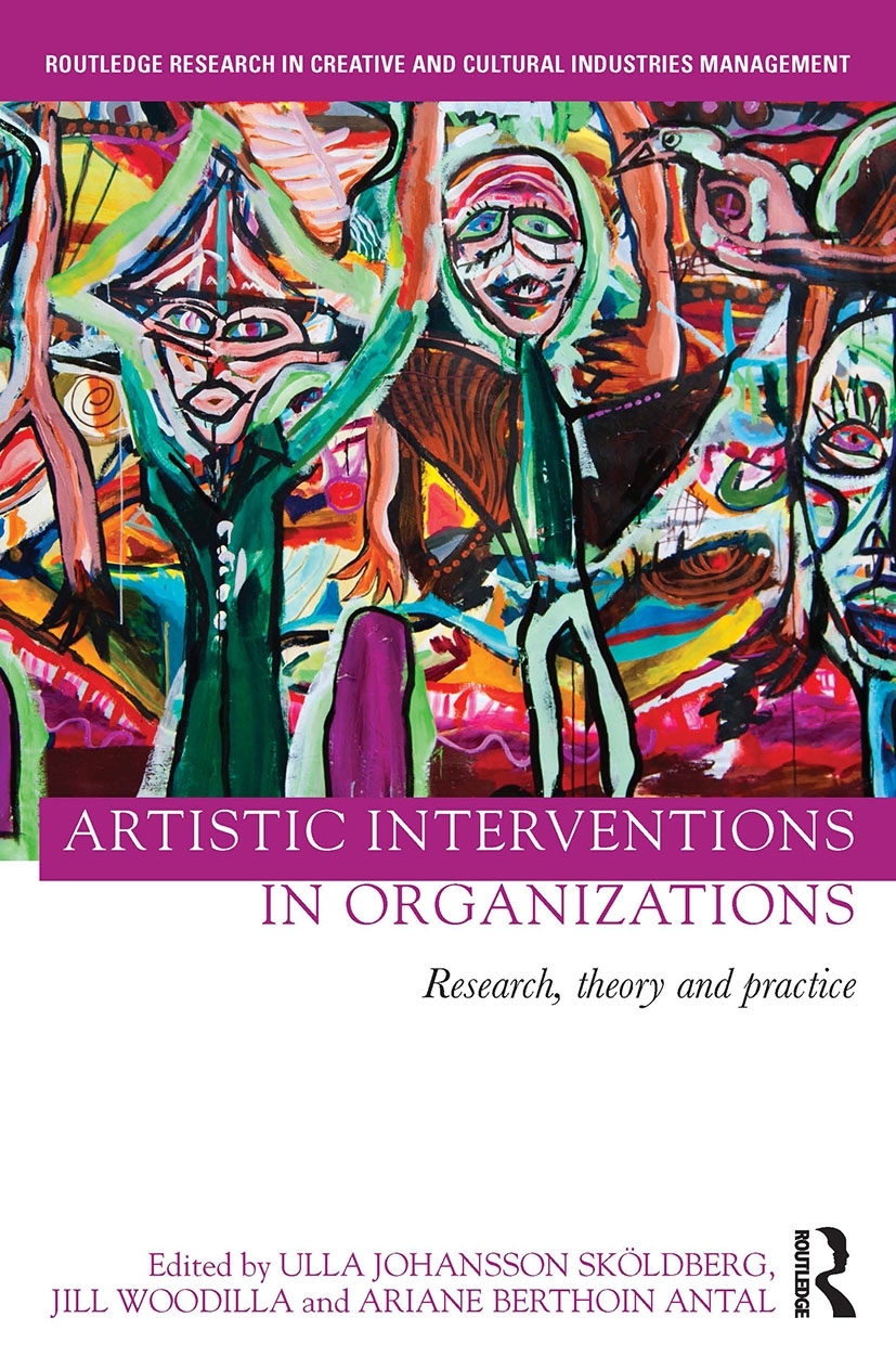 Artistic Interventions in Organizations: Research, Theory and Practice