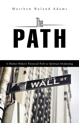 The Path: A Market Maker’s Financial Path to Spiritual Awakening