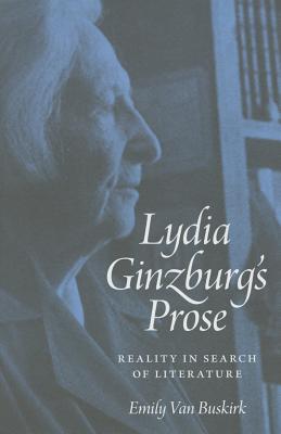 Lydia Ginzburg’s Prose: Reality in Search of Literature