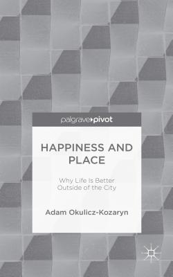 Happiness and Place: Why Life Is Better Outside of the City