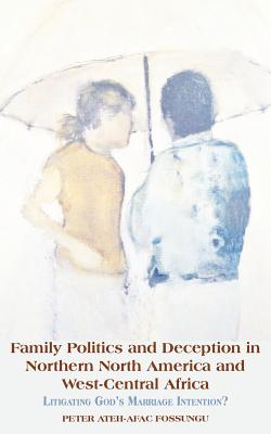 Family Politics and Deception in Northern North America and West-central Africa: Litigating Godís Marriage Intention?